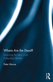 Where are the Dead?: Exploring the idea of an embodied afterlife book cover