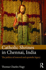 Catholic Shrines in Chennai, India: The politics of renewal and apostolic legacy book cover