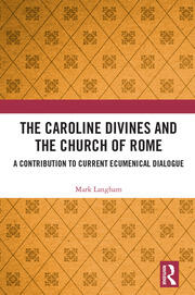 The Caroline Divines and the Church of Rome: A Contribution to Current Ecumenical Dialogue book cover