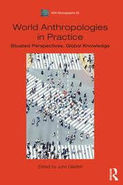 World Anthropologies in Practice: Situated Perspectives, Global Knowledge book cover