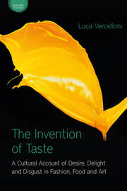 The Invention of Taste: A Cultural Account of Desire, Delight and Disgust in Fashion, Food and Art book cover