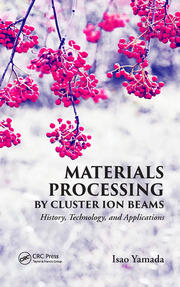 Materials Processing by Cluster Ion Beams: History, Technology, and Applications book cover