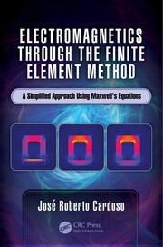 Electromagnetics through the Finite Element Method: A Simplified Approach Using Maxwell's Equations book cover