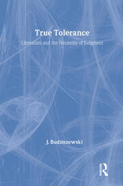 True Tolerance: Liberalism and the Necessity of Judgment book cover