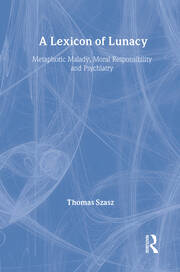 A Lexicon of Lunacy: Metaphoric Malady, Moral Responsibility and Psychiatry book cover