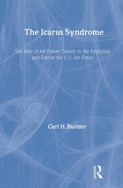 The Icarus Syndrome: The Role of Air Power Theory in the Evolution and Fate of the U.S. Air Force book cover
