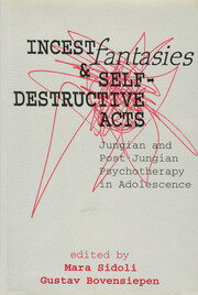 Incest Fantasies and Self-Destructive Acts: Jungian and Post-Jungian Psychotherapy in Adolescence book cover