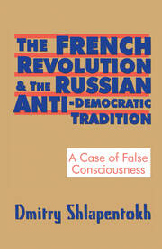 The French Revolution and the Russian Anti-Democratic Tradition: A Case of False Consciousness book cover