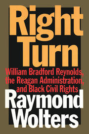 Right Turn: William Bradford Reynolds, the Reagan Administration, and Black Civil Rights book cover