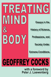 Treating Mind and Body: Essays in the History of Science, Professions and Society Under Extreme Conditions book cover