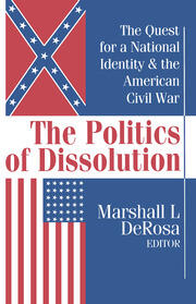 The Politics of Dissolution: Quest for a National Identity and the American Civil War book cover