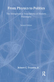 From Physics to Politics: The Metaphysical Foundations of Modern Philosophy book cover