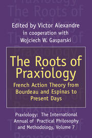 The Roots of Praxiology: French Action Theory from Bourdeau and Espinas to Present Days book cover