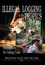 Illegal Logging in the Tropics: Strategies for Cutting Crime book cover
