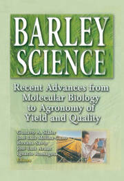 Barley Science: Recent Advances from Molecular Biology to Agronomy of Yield and Quality book cover