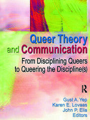 Queer Theory and Communication: From Disciplining Queers to Queering the Discipline(s) book cover