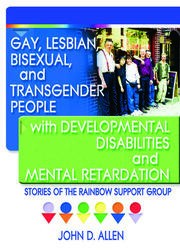 Gay, Lesbian, Bisexual, and Transgender People with Developmental Disabilities and Mental Retardatio: Stories of the Rainbow Support Group book cover