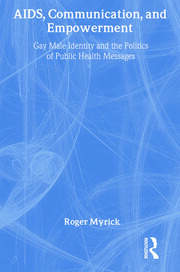 AIDS, Communication, and Empowerment: Gay Male Identity and the Politics of Public Health Messages book cover