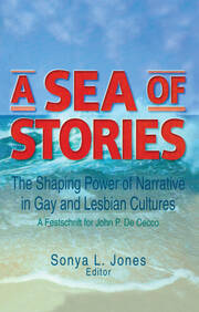 A Sea of Stories: The Shaping Power of Narrative in Gay and Lesbian Cultures: A Festschrift for John P. DeCecco book cover