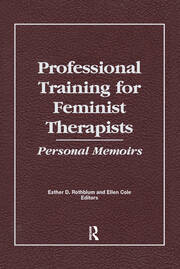Professional Training for Feminist Therapists: Personal Memoirs book cover