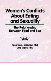 Women's Conflicts About Eating and Sexuality: The Relationship Between Food and Sex book cover