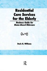 Residential Care Services for the Elderly: Business Guide for Home-Based Eldercare book cover