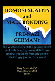 Homosexuality and Male Bonding in Pre-Nazi Germany: the youth movement, the gay movement, and male bonding before Hitler's rise book cover
