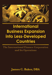 International Business Expansion Into Less-Developed Countries: The International Finance Corporation and Its Operations book cover