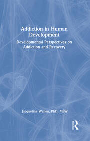 Addiction in Human Development: Developmental Perspectives on Addiction and Recovery book cover