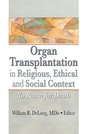 Organ Transplantation in Religious, Ethical, and Social Context: No Room for Death book cover