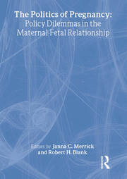The Politics of Pregnancy: Policy Dilemmas in the Maternal-Fetal Relationship book cover
