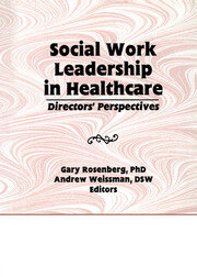 Social Work Leadership in Healthcare: Director's Perspectives book cover