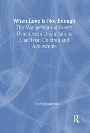 When Love Is Not Enough: The Management of Covert Dynamics in Organizations That Treat Children and Adolescents book cover