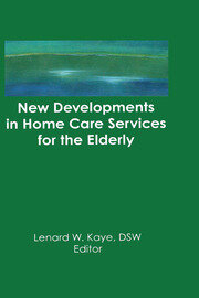 New Developments in Home Care Services for the Elderly: Innovations in Policy, Program, and Practice book cover