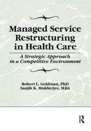 Managed Service Restructuring in Health Care: A Strategic Approach in a Competitive Environment book cover