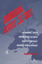 Caregiving Across Cultures: Working With Dementing Illness And Ethnically Diverse Populations book cover