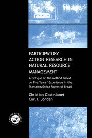 Participatory Action Research in Natural Resource Management: A Critque of the Method Based on Five Years' Experience in the Transamozonica Region of Brazil book cover