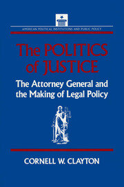 The Politics of Justice: Attorney General and the Making of Government Legal Policy book cover