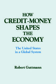 How Credit-money Shapes the Economy: The United States in a Global System: The United States in a Global System book cover
