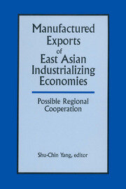 Manufactured Exports of East Asian Industrializing Economies and Possible Regional Cooperation book cover