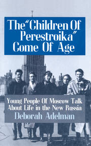 The Children of Perestroika Come of Age: Young People of Moscow Talk About Life in the New Russia book cover
