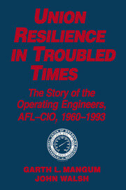 Union Resilience in Troubled Times: The Story of the Operating Engineers, AFL-CIO, 1960-93: The Story of the Operating Engineers, AFL-CIO, 1960-93 book cover