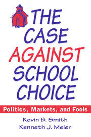 The Case Against School Choice: Politics, Markets and Fools book cover