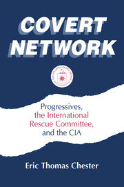 Covert Network: Progressives, the International Rescue Committee and the CIA book cover