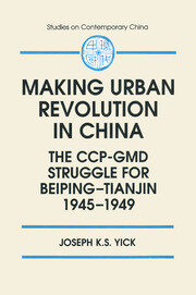 Making Urban Revolution in China: The CCP-GMD Struggle for Beiping-Tianjin, 1945-49: The CCP-GMD Struggle for Beiping-Tianjin, 1945-49 book cover
