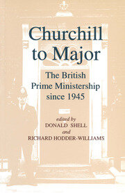 Churchill to Major: The British Prime Ministership since 1945: The British Prime Ministership since 1945 book cover