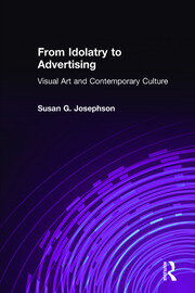 From Idolatry to Advertising: Visual Art and Contemporary Culture: Visual Art and Contemporary Culture book cover