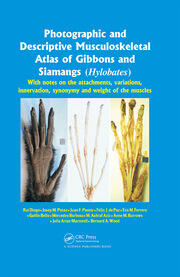 Photographic and Descriptive Musculoskeletal Atlas of Gibbons and Siamangs (Hylobates): With Notes on the Attachments, Variations, Innervation, Synonymy and Weight of the Muscles book cover