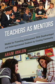Teachers As Mentors: Models for Promoting Achievement with Disadvantaged and Underrepresented Students by Creating Community book cover