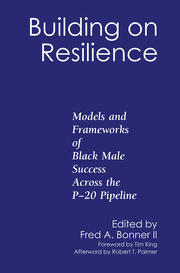 Building on Resilience: Models and Frameworks of Black Male Success Across the P-20 Pipeline book cover